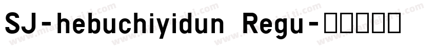 SJ-hebuchiyidun Regu字体转换